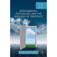 Worldmaking: Psychology and the Ideology of Creativity [Hardcover]