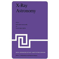 X-Ray Astronomy: Proceedings of the NATO Advanced Study Institute held at Erice, [Paperback]