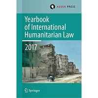 Yearbook of International Humanitarian Law, Volume 20, 2017 [Hardcover]