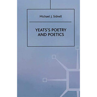 Yeatss Poetry and Poetics [Paperback]