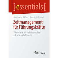 Zeitmanagement f?r F?hrungskr?fte: Wie arbeite ich als F?hrungskraft effektiv un [Paperback]