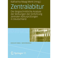 Zentralabitur: Die l?ngsschnittliche Analyse der Wirkungen der Einf?hrung zentra [Paperback]