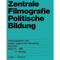 Zentrale Filmografie Politische Bildung: Band IV: 1987. A: Katalog [Paperback]