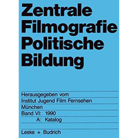 Zentrale Filmografie Politische Bildung: Band VI: 1990. B: Katalog [Paperback]