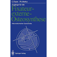 Zug?nge f?r die Fixateur-externe-Osteosynthese: Atlas anatomischer Querschnitte [Paperback]