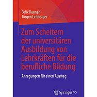 Zum Scheitern der universit?ren Ausbildung von Lehrkr?ften f?r die berufliche Bi [Paperback]