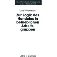 Zur Logik des Handelns in betrieblichen Arbeitsgruppen: M?glichkeiten und Grenze [Paperback]