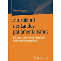 Zur Zukunft des Landesparlamentarismus: Der Landtag Nordrhein-Westfalen im Bunde [Paperback]