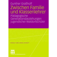 Zwischen Familie und Klassenlehrer: P?dagogische Generationsbeziehungen jugendli [Paperback]