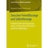 Zwischen Fremdf?rsorge und Selbstf?rsorge: Familiale Unterst?tzungsarrangements  [Paperback]