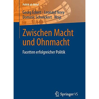 Zwischen Macht und Ohnmacht: Facetten erfolgreicher Politik [Paperback]