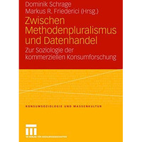 Zwischen Methodenpluralismus und Datenhandel: Zur Soziologie der kommerziellen K [Paperback]