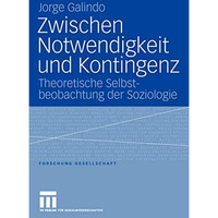 Zwischen Notwendigkeit und Kontingenz: Theoretische Selbstbeobachtung der Soziol [Paperback]