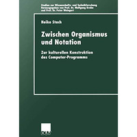 Zwischen Organismus und Notation: Zur kulturellen Konstruktion des Computer-Prog [Paperback]