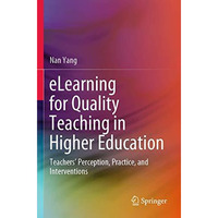 eLearning for Quality Teaching in Higher Education: Teachers Perception, Practi [Paperback]