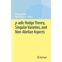 p-adic Hodge Theory, Singular Varieties, and Non-Abelian Aspects [Hardcover]