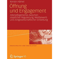 ?ffnung und Engagement: Altenpflegeheime zwischen staatlicher Regulierung, Wettb [Paperback]