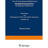 ?ber die Entwicklungsm?glichkeiten des Induktionsmotors f?r Einphasen-Wechselstr [Paperback]