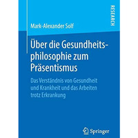 ?ber die Gesundheitsphilosophie zum Pr?sentismus: Das Verst?ndnis von Gesundheit [Paperback]