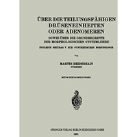 ?ber die teilungsf?higen Dr?seneinheiten oder Adenomeren, sowie ?ber die Grundbe [Paperback]