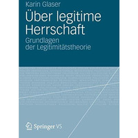 ?ber legitime Herrschaft: Grundlagen der Legitimit?tstheorie [Paperback]