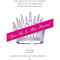 There She Is, Miss America: The Politics of Sex, Beauty, and Race in Americas [Paperback]