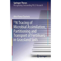 15N Tracing of Microbial Assimilation, Partitioning and Transport of Fertilisers [Paperback]