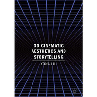 3D Cinematic Aesthetics and Storytelling [Hardcover]