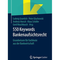 550 Keywords Bankenaufsichtsrecht: Grundwissen f?r Fachleute aus der Bankwirtsch [Paperback]