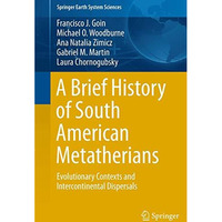 A Brief History of South American Metatherians: Evolutionary Contexts and Interc [Paperback]