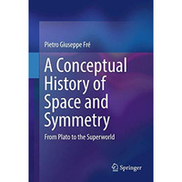 A Conceptual History of Space and Symmetry: From Plato to the Superworld [Hardcover]