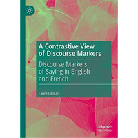 A Contrastive View of Discourse Markers: Discourse Markers of Saying in English  [Hardcover]