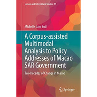 A Corpus-assisted Multimodal Analysis to Policy Addresses of Macao SAR Governmen [Hardcover]