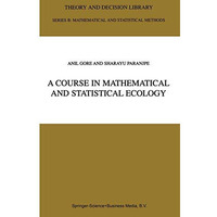 A Course in Mathematical and Statistical Ecology [Paperback]