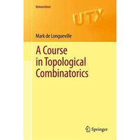 A Course in Topological Combinatorics [Paperback]