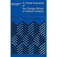 A Critical Evaluation of the Chicago School of Antitrust Analysis [Paperback]