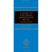 A Guide to the HKIAC Arbitration Rules 2e [Hardcover]