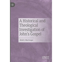 A Historical and Theological Investigation of John's Gospel [Paperback]