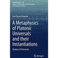 A Metaphysics of Platonic Universals and their Instantiations: Shadow of Univers [Hardcover]