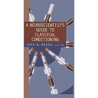 A Neuroscientists Guide to Classical Conditioning [Paperback]