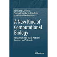 A New Kind of Computational Biology: Cellular Automata Based Models for Genomics [Hardcover]