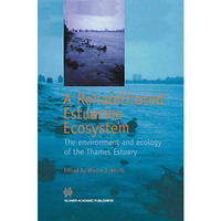 A Rehabilitated Estuarine Ecosystem: The environment and ecology of the Thames E [Hardcover]