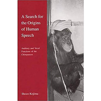 A Search for the Origins of Human Speech: Auditory and Vocal Functions of the Ch [Hardcover]