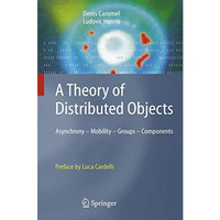 A Theory of Distributed Objects: Asynchrony - Mobility - Groups - Components [Paperback]