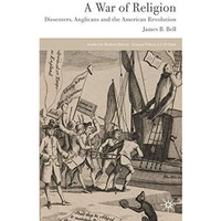 A War of Religion: Dissenters, Anglicans and the American Revolution [Hardcover]