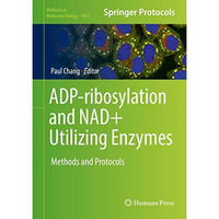 ADP-ribosylation and NAD+ Utilizing Enzymes: Methods and Protocols [Hardcover]