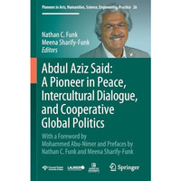 Abdul Aziz Said: A Pioneer in Peace, Intercultural Dialogue, and Cooperative Glo [Paperback]