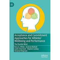 Acceptance and Commitment Approaches for Athletes Wellbeing and Performance: Th [Hardcover]