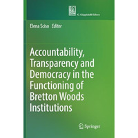 Accountability, Transparency and Democracy in the Functioning of Bretton Woods I [Paperback]