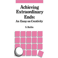 Achieving Extraordinary Ends: An Essay on Creativity [Hardcover]